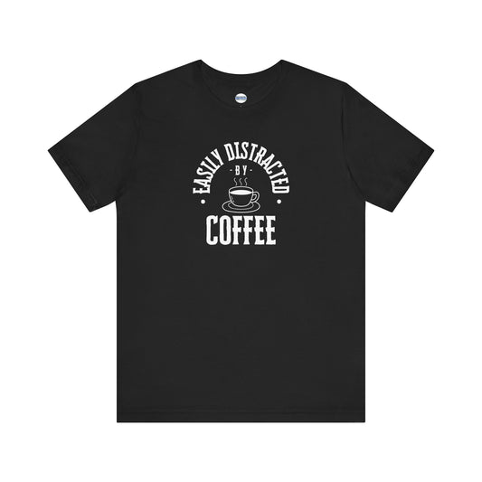 Easily Distracted By Coffee Graphic Tee Shirt, Unisex Jersey Cotton Short Sleeve Shirt, Multiple Colors