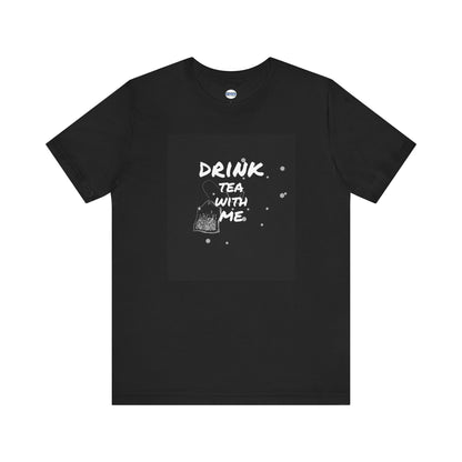 Drink Tea with Me Tee Shirt, Unisex Jersey Cotton Short Shirt, Multiple Colors