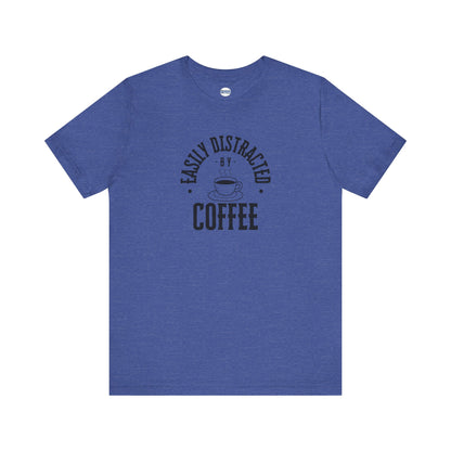 Easily Distracted By Coffee Graphic Tee Shirt, Unisex Jersey Cotton Short Sleeve Shirt, Multiple Colors
