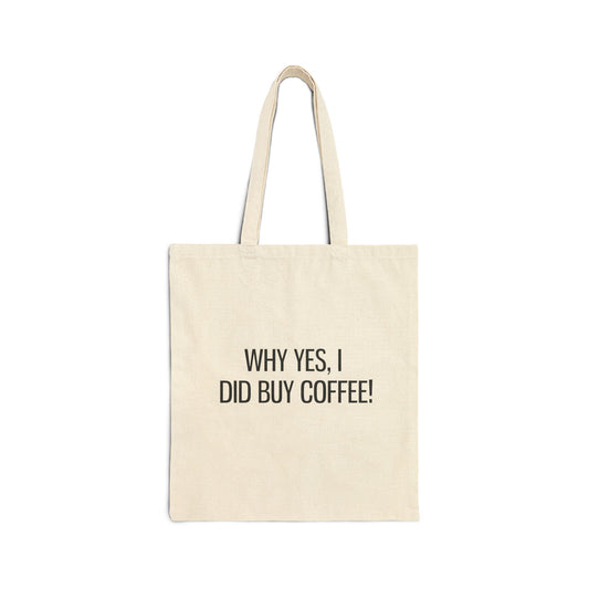 Why Yes, I Did Buy Coffee - Generic Coffee Company Brand Cotton Canvas Tote Bag