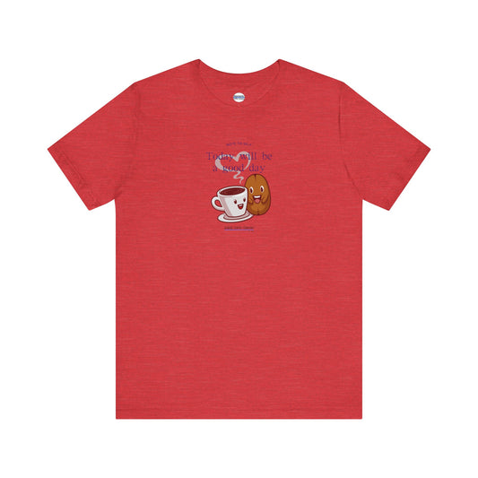 Today is Going to Be a Good Day, Coffee Tee Shirt, Unisex Jersey Cotton Shirt, Multiple Colors